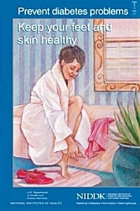 Prevent Diabetes Problems: Keep Your Feet and Skin Healthy (Paperback)
