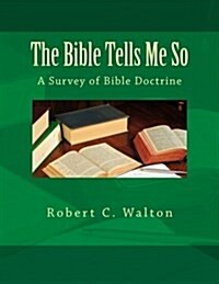 The Bible Tells Me So: A Survey of Bible Doctrine (Paperback)