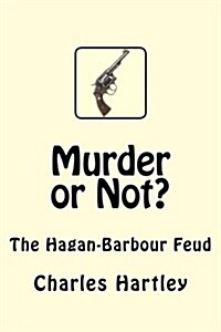 Murder or Not?: The Hagan-Barbour Feud (Paperback)
