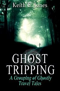 Ghost Tripping: A Grouping of Ghostly Travel Tales (Paperback)