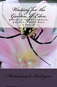 Waiting for the Garden of Eden: A Modern Tale of Romance, Politics, Puerto Rico (Paperback)