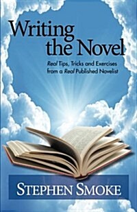 Writing the Novel: Real Tips, Tricks and Exercises from a Real Published Author (Paperback)