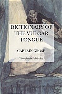 Dictionary of the Vulgar Tongue (Paperback)