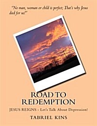 Road to Redemption: Jesus Reigns - Lets Talk about Depression! (Paperback)