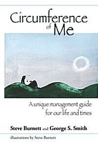 Circumference of Me: A Unique Management Guide for Our Life and Times (Paperback)