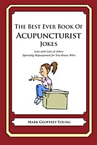 The Best Ever Book of Acupuncturist Jokes: Lots and Lots of Jokes Specially Repurposed for You-Know-Who (Paperback)
