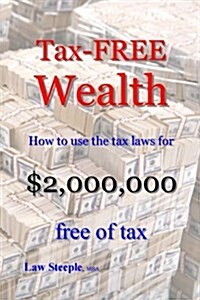Tax-Free Wealth: How to Use the Tax Laws for $2,000,000 Free of Tax (Paperback)