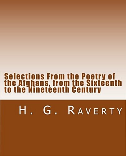 Selections from the Poetry of the Afghans, from the Sixteenth to the Nineteenth Century (Paperback)