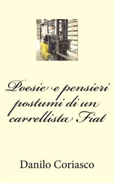 Poesie E Pensieri Postumi Di Un Carrellista Fiat (Paperback)