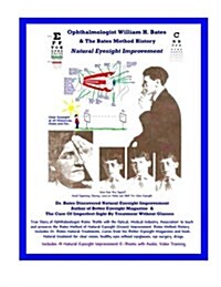 Ophthalmologist William H. Bates & the Bates Method History - Natural Eyesight Improvement: With 14 E-Books, Better Eyesight Magazine (Black & White E (Paperback)