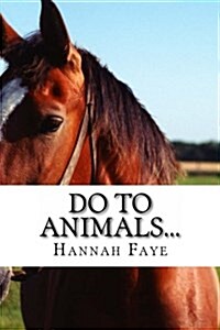 Do to Animals... (Paperback)