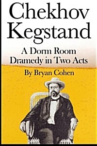 Chekhov Kegstand: A Dorm Room Dramedy in Two Acts (Paperback)