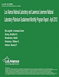 Los Alamos National Laboratory and Lawrence Livermore National Laboratory Plutonium Sustainment Monthly Program Report, April 2012 (Paperback)