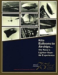 Kite Balloons to Airships... the Navys Lighter-Than Air Experience (Paperback)