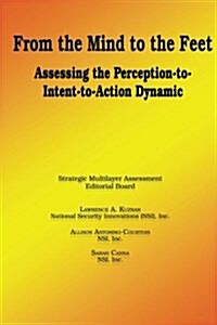 From the Mind to the Feet - Assessing the Perception-To-Intent-To-Action Dynamic (Paperback)