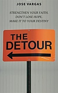 The Detour: Strengthen Your Faith, Dont Lose Hope, Make It to Your Destiny (Paperback)