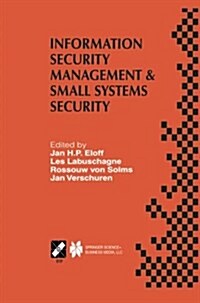 Information Security Management & Small Systems Security: Ifip Tc11 Wg11.1/Wg11.2 Seventh Annual Working Conference on Information Security Management (Paperback, Softcover Repri)