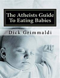 The Atheists Guide to Eating Babies (Paperback)
