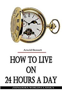 How to Live on 24 Hours a Day (Paperback)