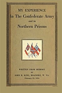 My Experience in the Confederate Army and in Northern Prisons (Paperback)