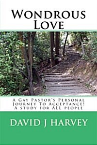 Wondrous Love: A Gay Pastors Personal Journey to Acceptance! a Study for All People (Paperback)