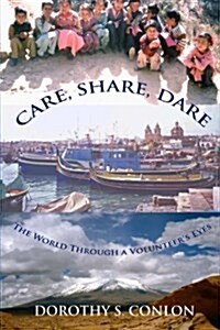 Care, Share, Dare: The World Through a Volunteers Eyes (Paperback)
