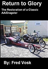 A Return to Glory: The Restoration of a Classic AA/Dragster (Paperback)