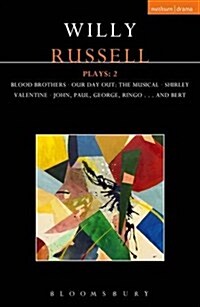 Willy Russell Plays: 2 : Blood Brothers; Our Day Out - The Musical; Shirley Valentine; John, Paul, George, Ringo . . . and Bert (Paperback)