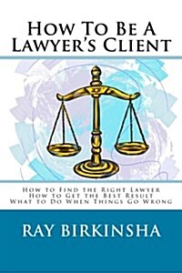 How to Be a Lawyers Client (Paperback)