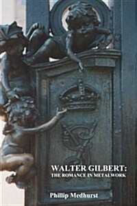 Walter Gilbert: The Romance in Metalwork: An Annotated Inventory of Works by Architectural Sculptor Walter Gilbert and Associates (Paperback)
