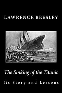 The Sinking of the Titanic: Its Story and Lessons (Paperback)