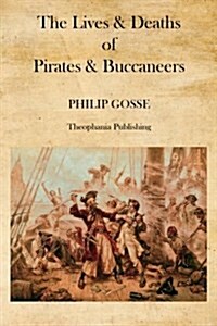 The Lives & Deaths of Pirates & Buccaneers (Paperback)