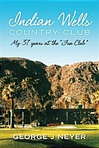 Indian Wells Country Club: My 37 years at the Fun Club (Paperback)