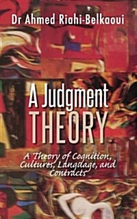 A Judgment Theory: A Theory of Cognition, Cultures, Language, and Contracts (Paperback)