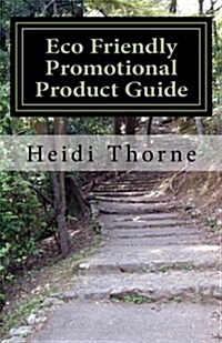 Eco Friendly Promotional Product Guide: A Green Marketing Handbook for Small Business (Paperback)