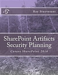 Sharepoint Artifacts Security Planning: Covers Sharepoint 2010 (Paperback)