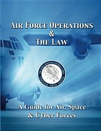 Air Force Operations and the Law: A Guide for Air, Space, and Cyber Forces (Paperback)