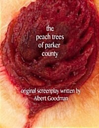 The Peach Trees of Parker County: Original Screenplay (Paperback)