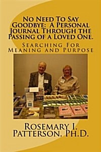 No Need to Say Goodbye: A Personal Journal Through the Passing of a Loved One. (Paperback)