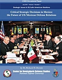 Critical Strategic Decisions in Mexico: The Future of Us/Mexican Defense Relations (Paperback)