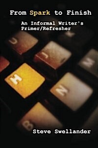From Spark to Finish: An Informal Writers Primer/Refresher (Paperback)