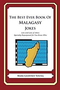 The Best Ever Book of Malagasy Jokes: Lots and Lots of Jokes Specially Repurposed for You-Know-Who (Paperback)