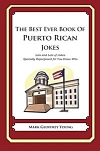 The Best Ever Book of Puerto Rican Jokes: Lots and Lots of Jokes Specially Repurposed for You-Know-Who (Paperback)