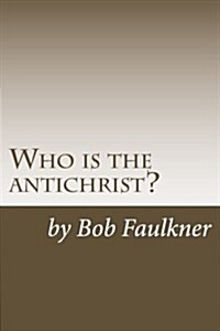 Who Is the Antichrist?: The Seven-Chapter Solution (Paperback)