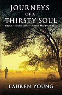 Journeys of a Thirsty Soul: Thoughts on Enlightenment and Evolution (Paperback)
