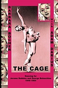 The Cage: Dancing for Jerome Robbins and George Balanchine, 1949-1954 (Paperback)