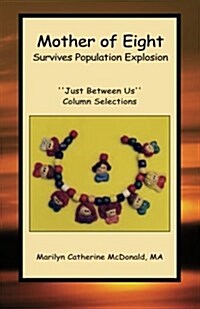 Mother of Eight Survives Population Explosion: Just Between Us Column Selections (Paperback)