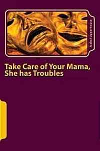 Take Care of Your Mama, She Has Troubles (Paperback)