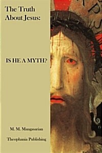 The Truth about Jesus: Is He a Myth? (Paperback)