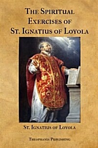 The Spiritual Exercises of St. Ignatius of Loyola (Paperback)